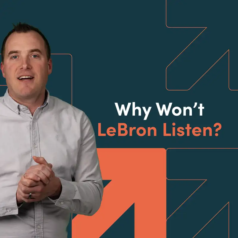 Why Won’t LeBron Listen?