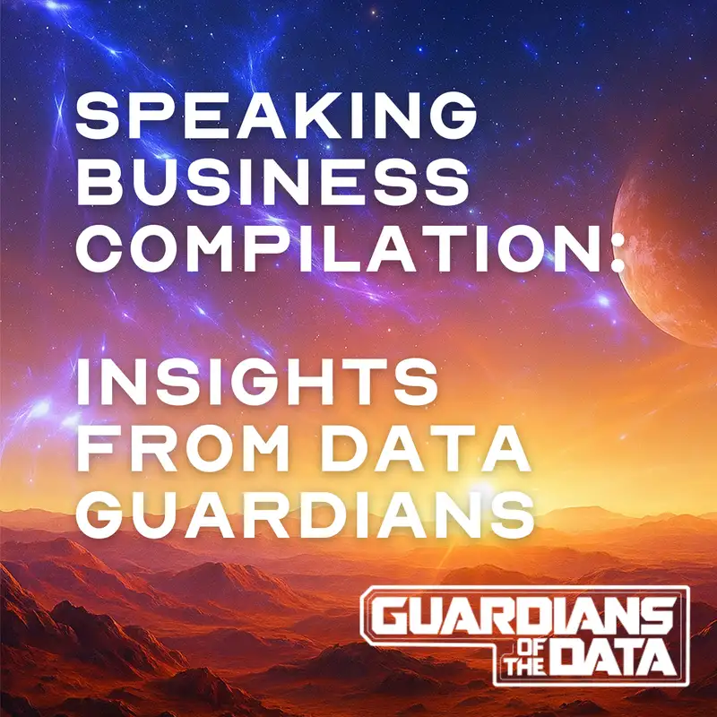 Speaking Business: How Modern Guardians Translate Tech Talk - Guardians of the Data - Episode #36