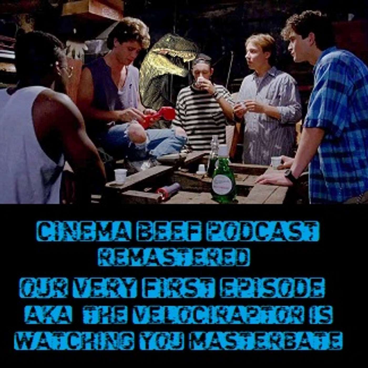 Cinema Beef Podcast : The Velociraptor Is Watching You Masturbate