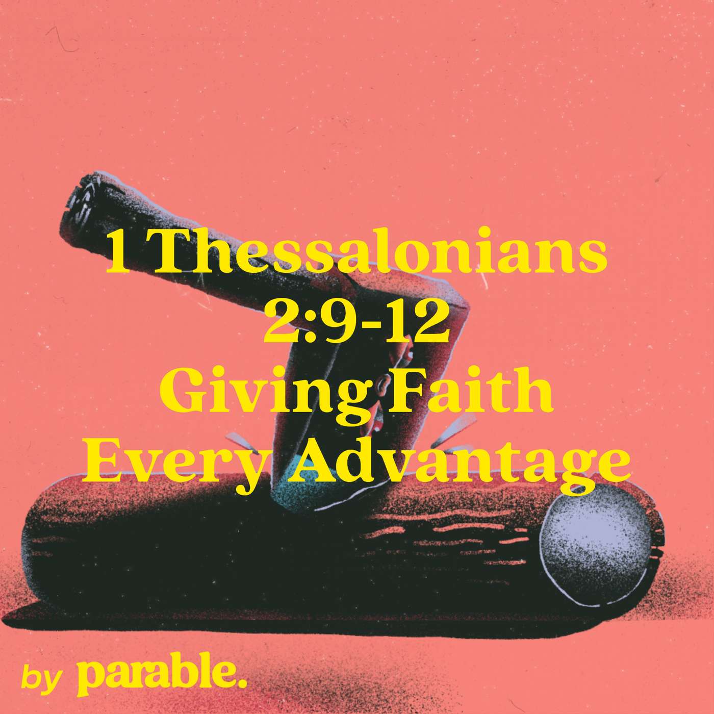 1 Thessalonians Part 4: Giving Faith Every Advantage [1 Thessalonians 2:9-12] episode artwork