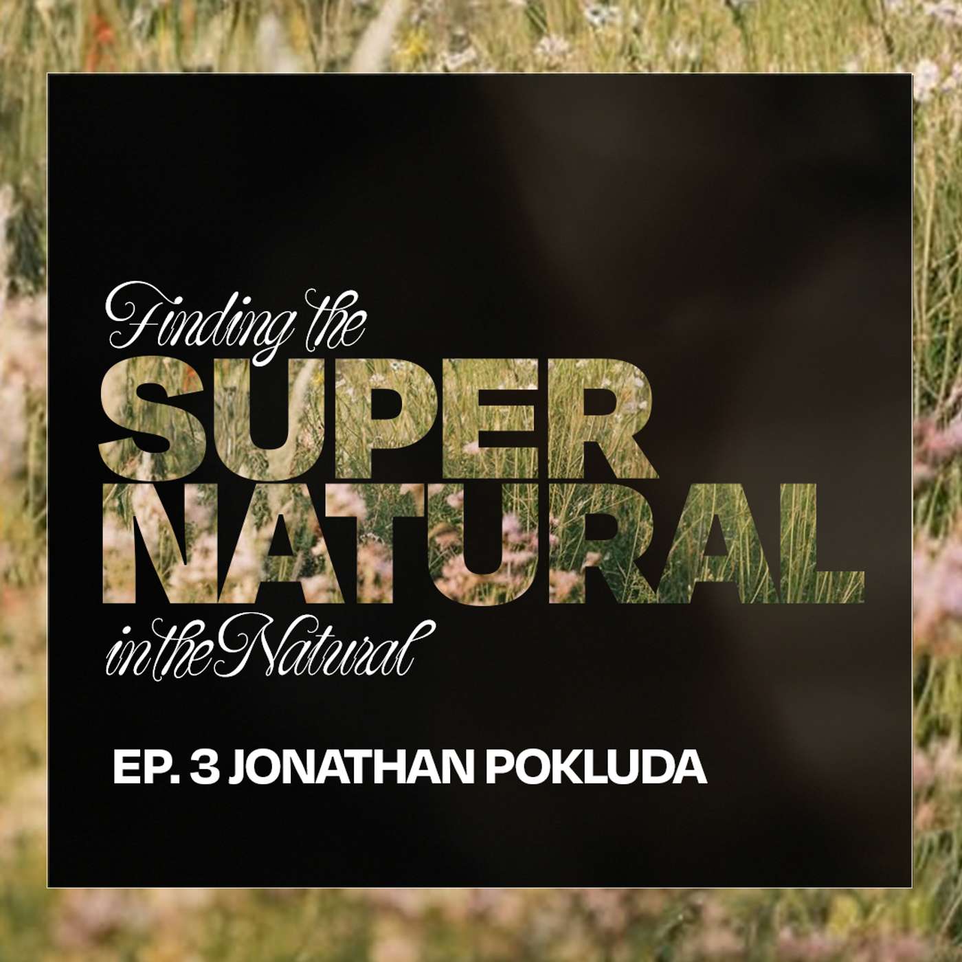 Inside Spiritual Warfare: Lessons from Jonathan Pokluda | Finding the Super Natural EP.3 Inside Spiritual Warfare: Lessons from Jonathan Pokluda | Finding the Super Natural EP.3
