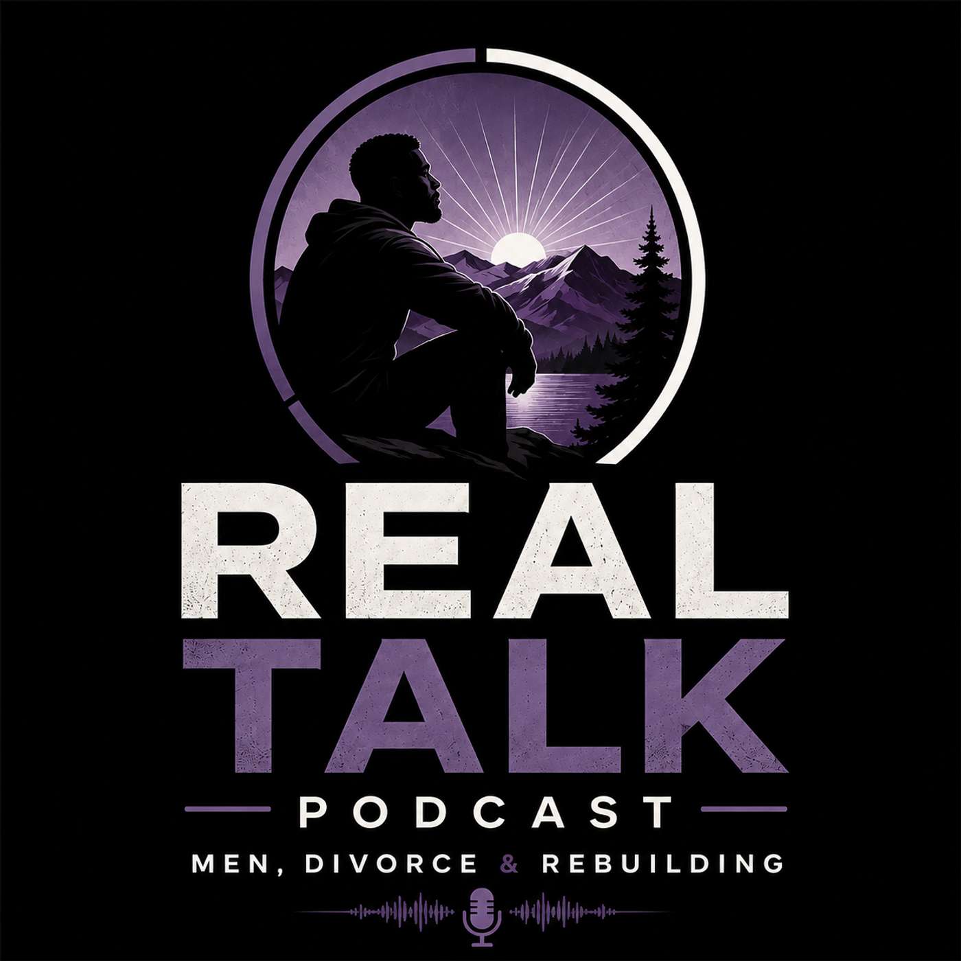 Real Talk: Men, Divorce & Rebuilding