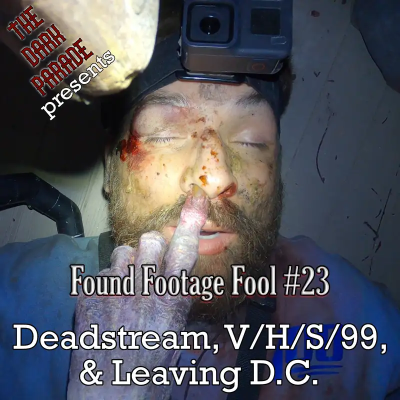 The Dark Parade: Found Footage Fool #23: Deadstream, V/H/S/99, and Leaving D.C.