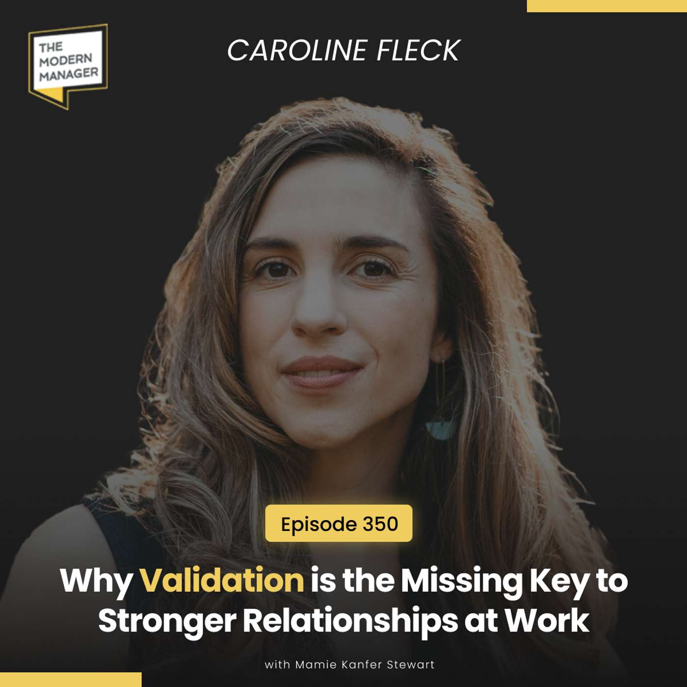 350: Why Validation is the Missing Key to Stronger Relationships at Work with Caroline Fleck