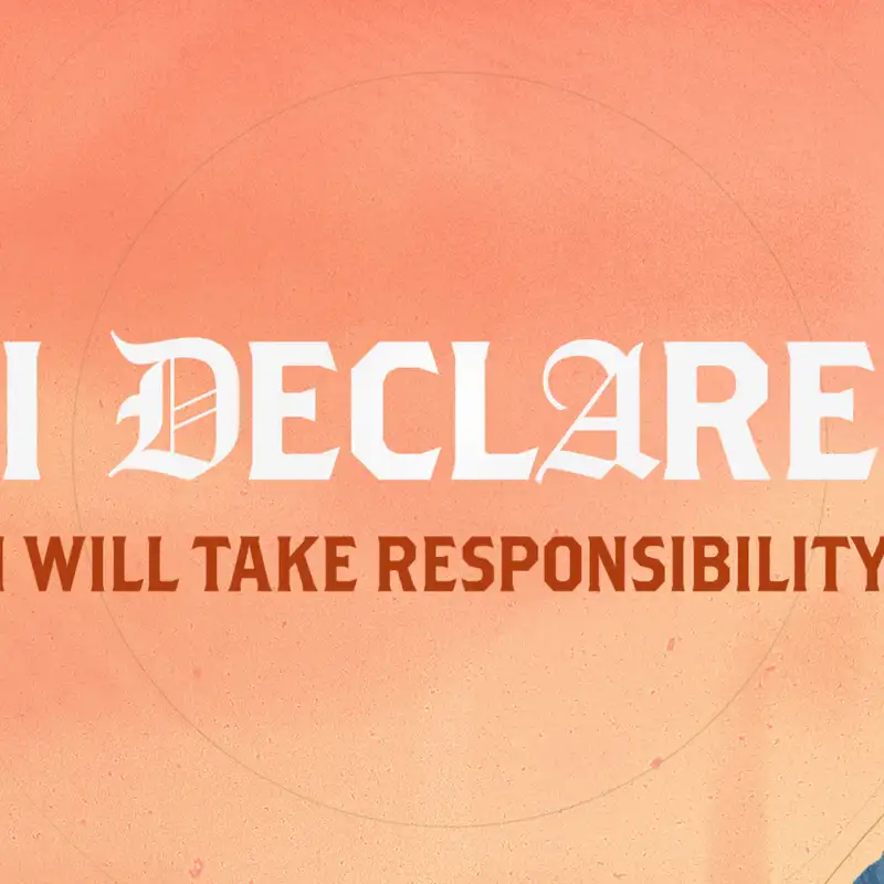 I Declare | I Will Take Responsibility 