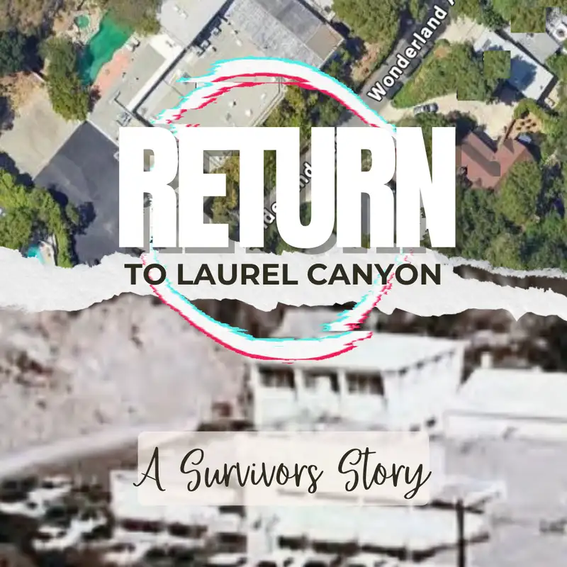 E102 Return to Laurel Canyon- A Survivors Story