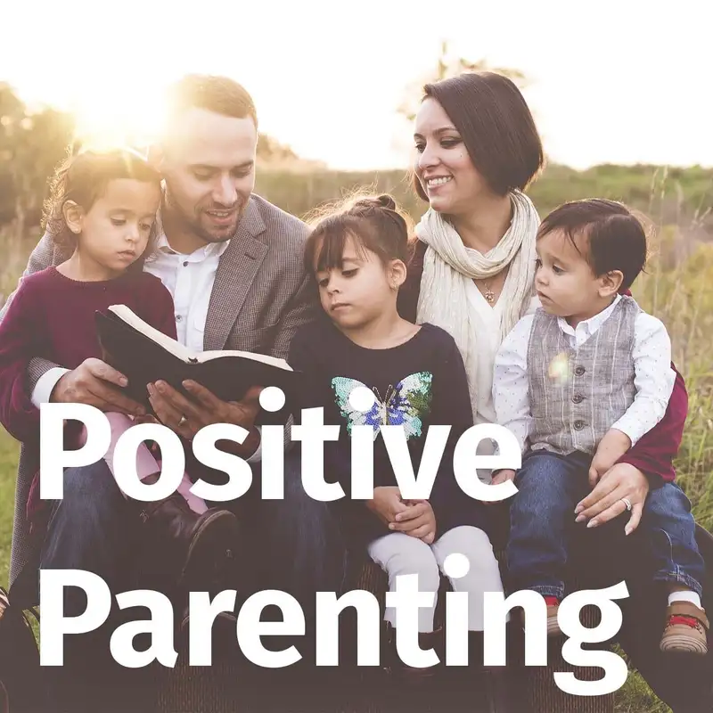 Episode 124: Positive Parenting