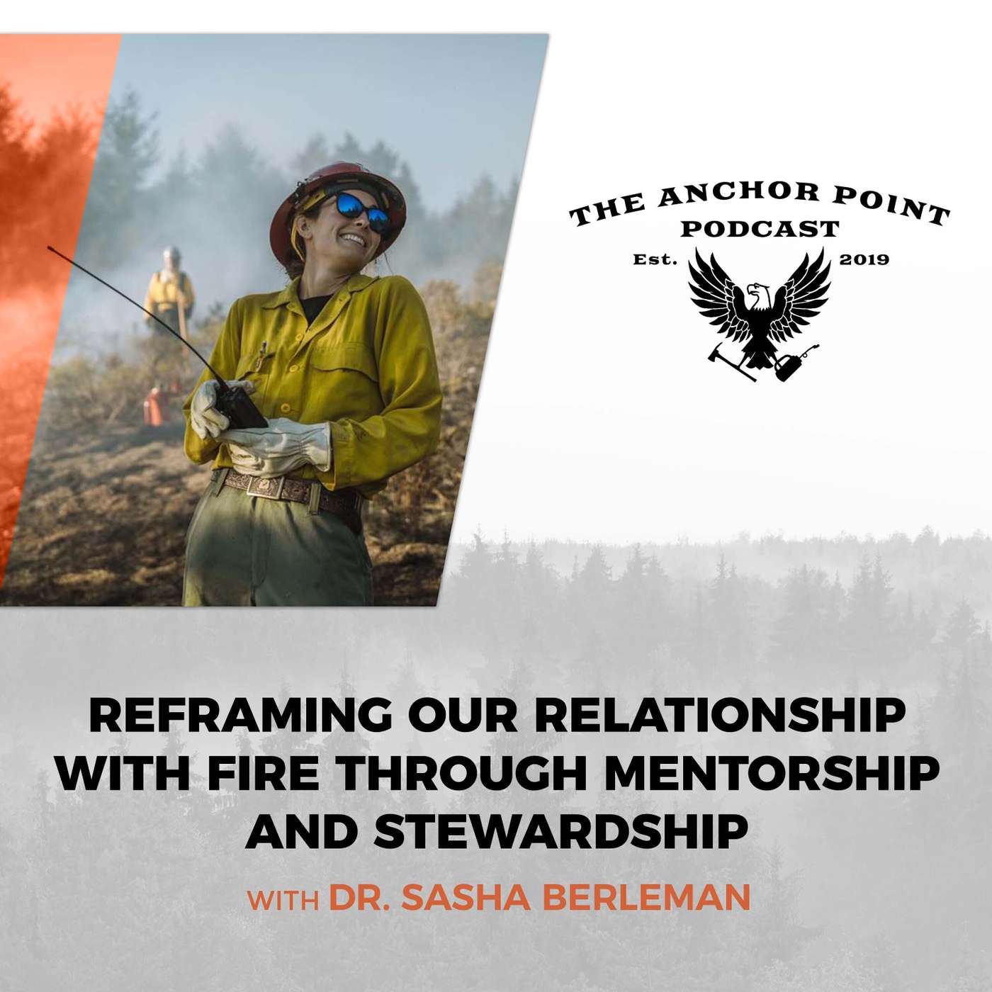 Reframing Our Relationship With Fire Through Mentorship And Stewardship With Dr. Sasha Berleman Reframing Our Relationship With Fire Through Mentorship And Stewardship With Dr. Sasha Berleman