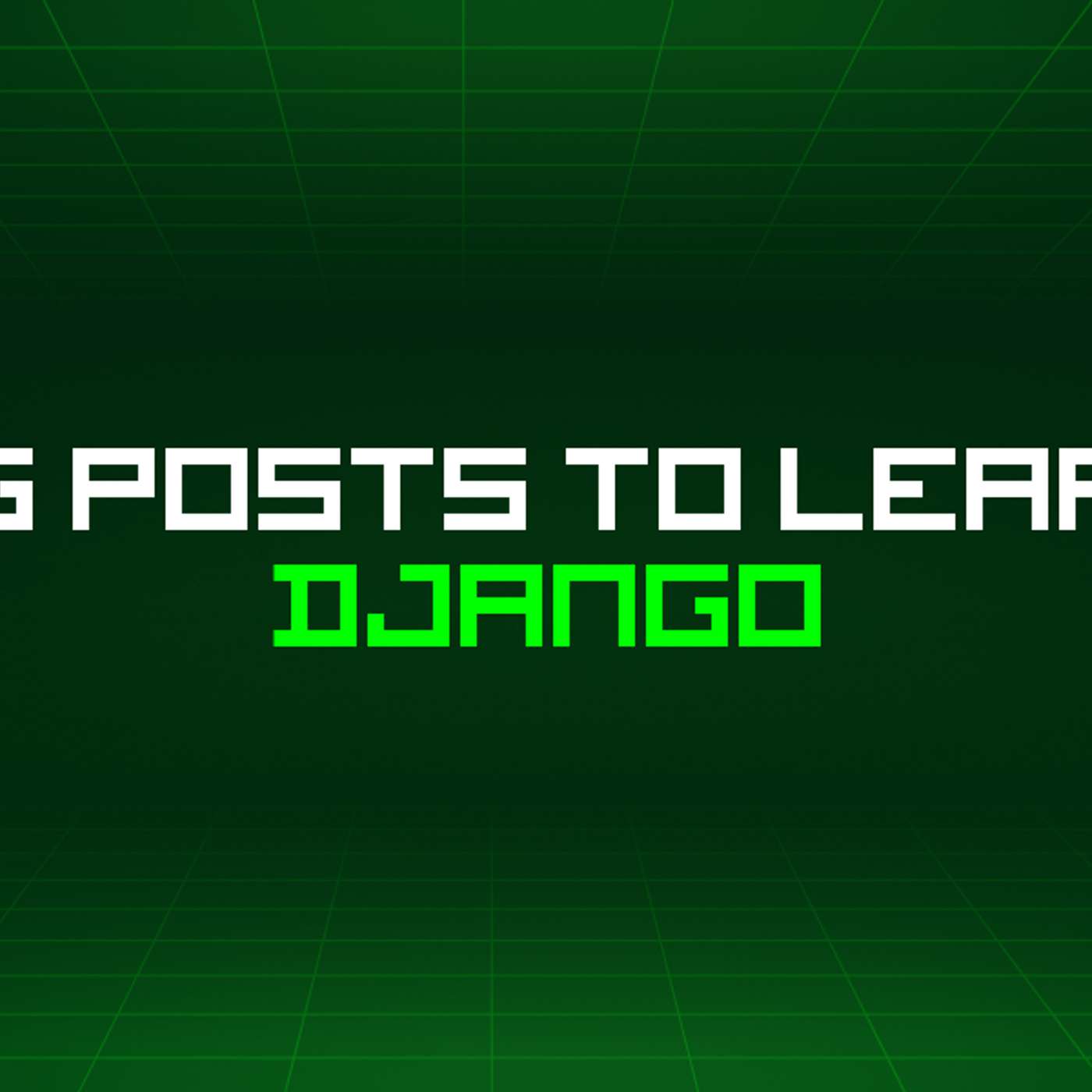 132 Blog Posts To Learn About Django