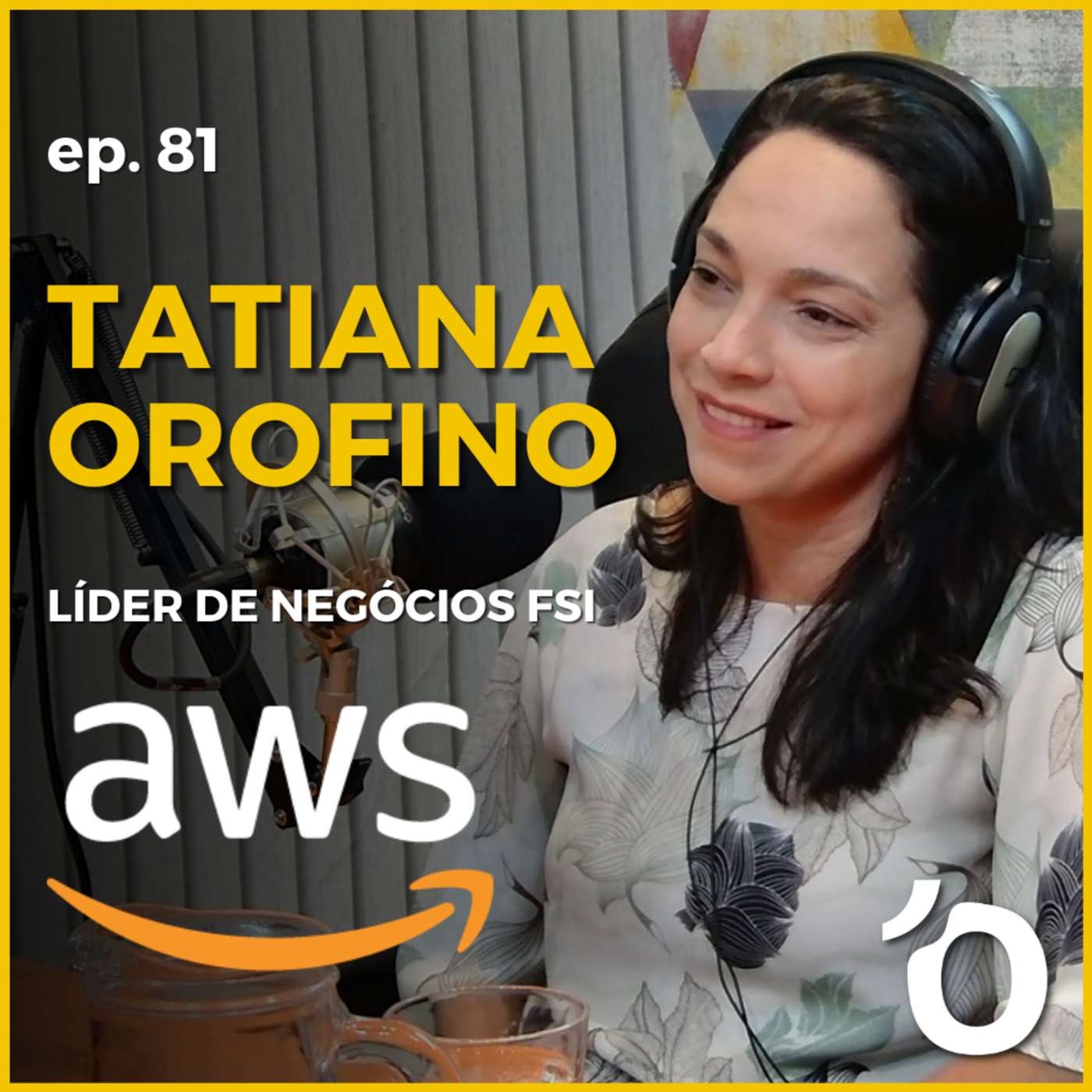 Tatiana Orofino - Líder de Negócios @AWS - Let's Open Podcast #081