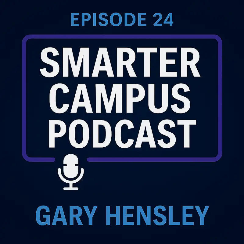 Gary Hensley on AI, Dropout Prevention, and Building What Education Needs Next Smarter Campus Podcast 