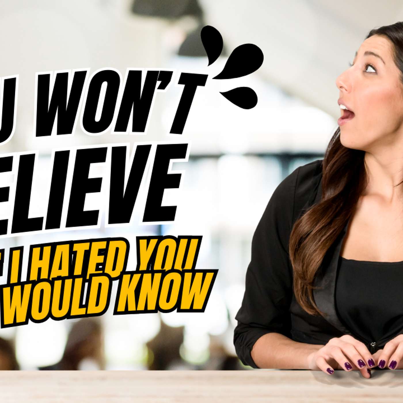 If I Hated You//You Would Know