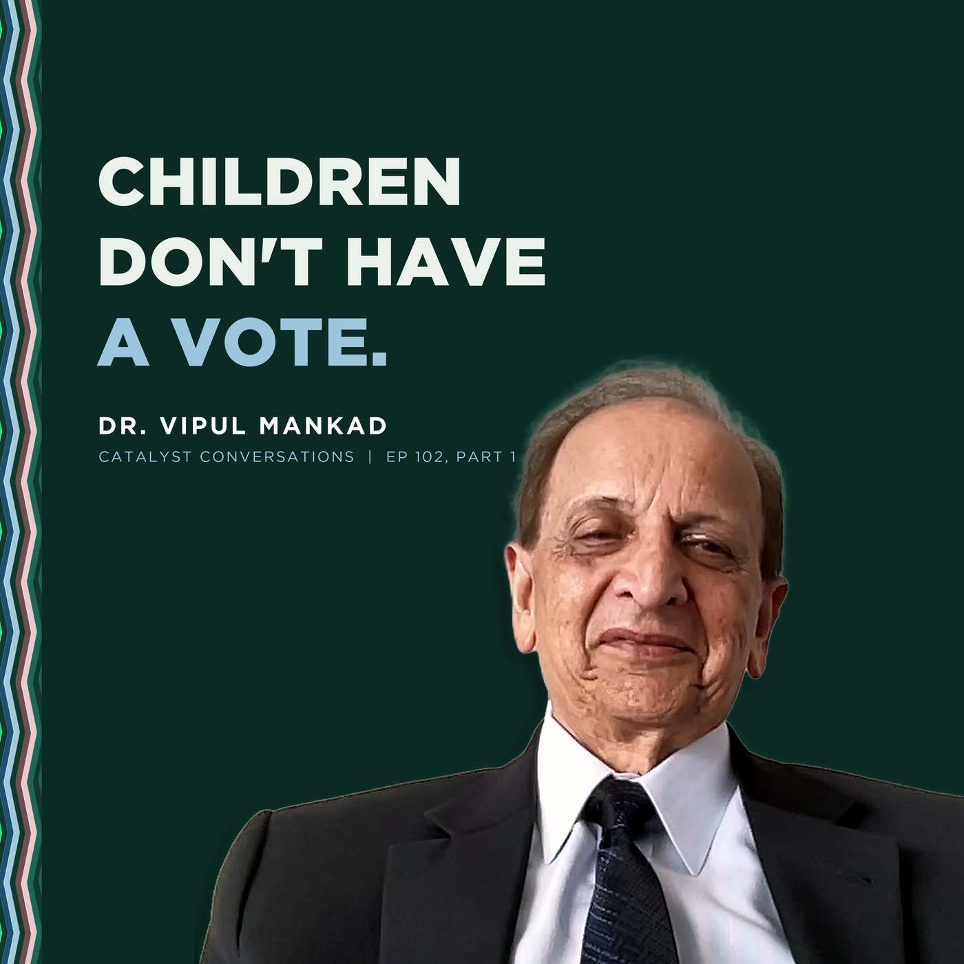 Dr. Vipul Mankad, Part 1: "Children Don't Have a Vote" episode artwork