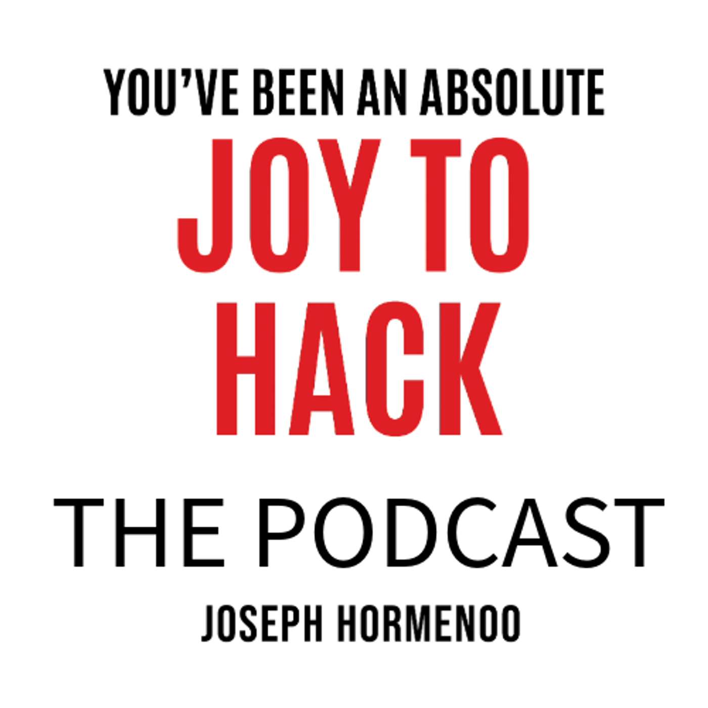 You've Been An Absolute Joy To Hack podcast artwork
