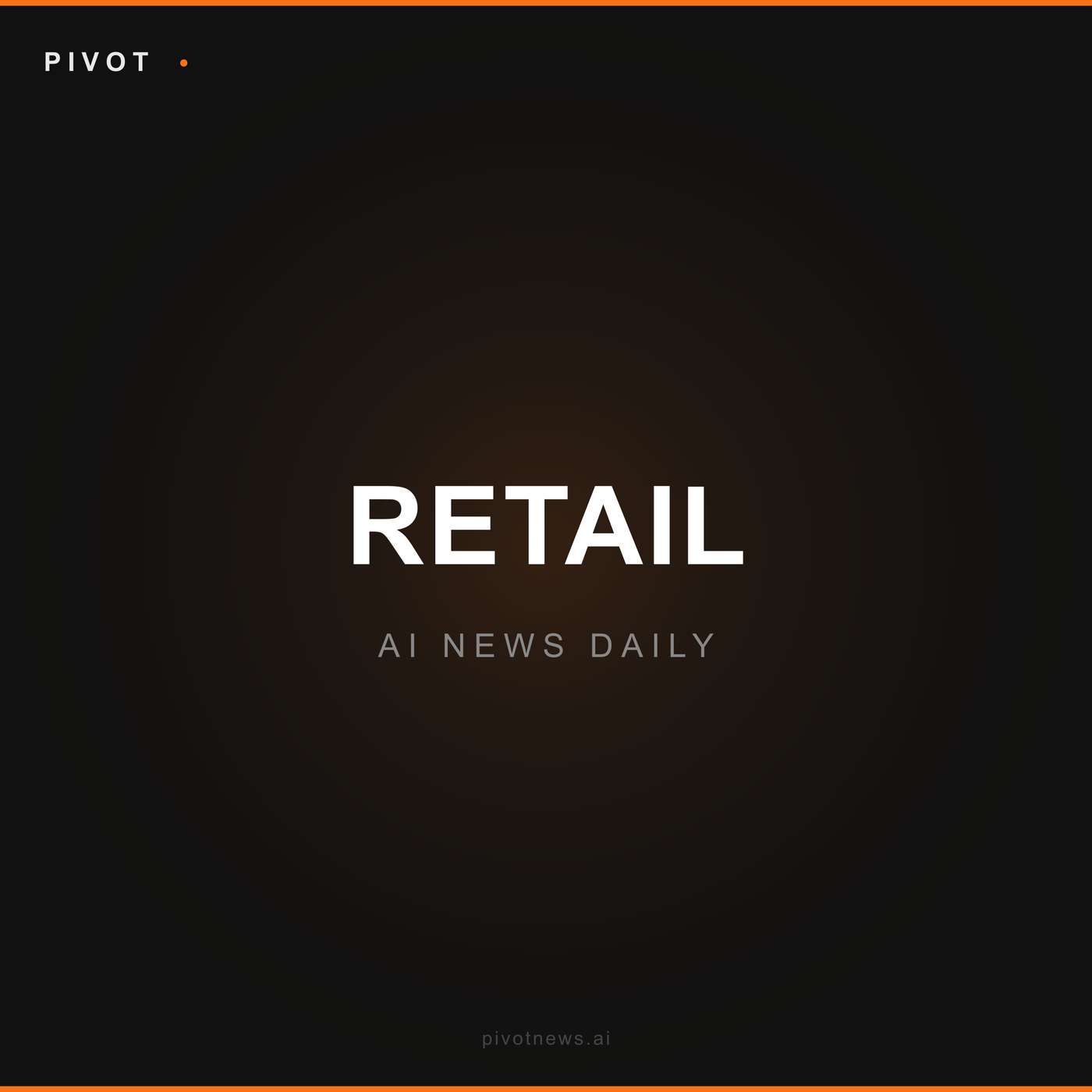 Pivot Retail — AI News Daily