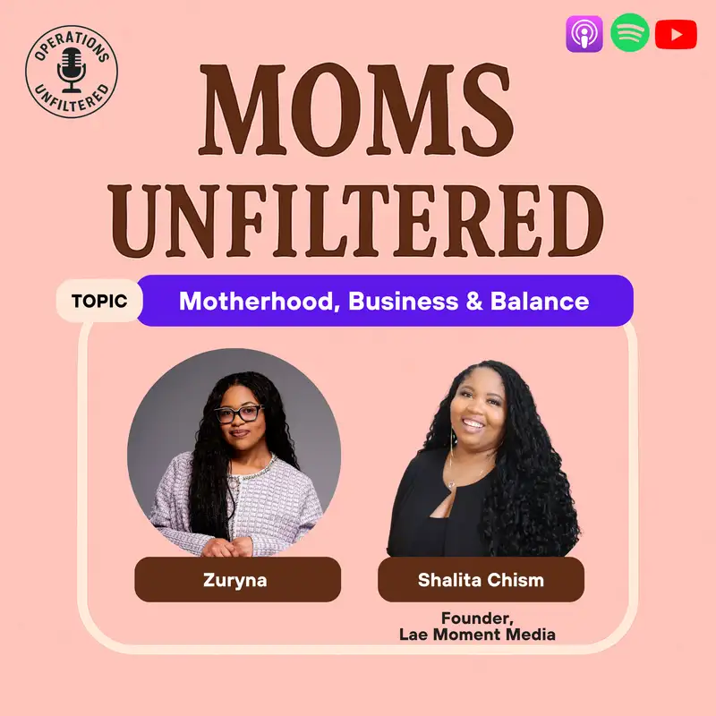 Moms Unfiltered: Motherhood, Business & Balance | Shalita Chism (Lae Moment Media)