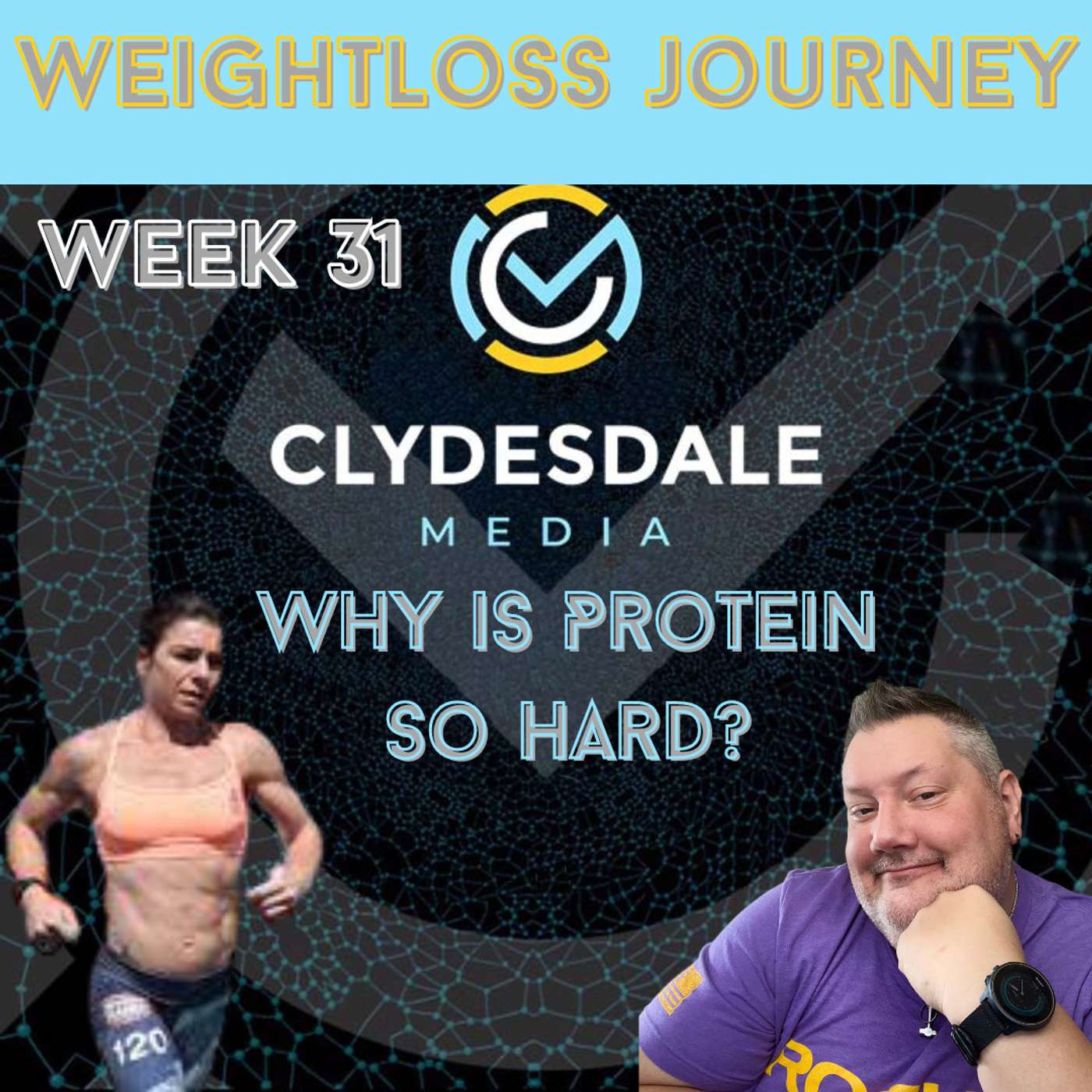 Clydesdale Media Weight Loss Journey - Week 31 | Why is Protein So Hard episode artwork