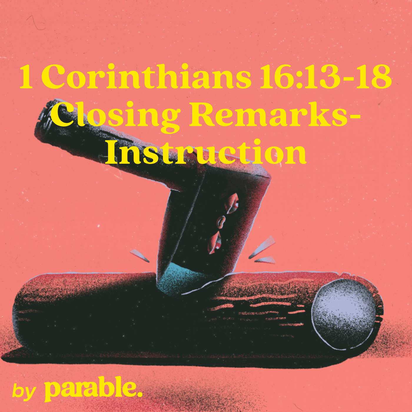 1 Corinthians Part 80: Closing Remarks - Instruction [1 Corinthians 16:13-18] episode artwork