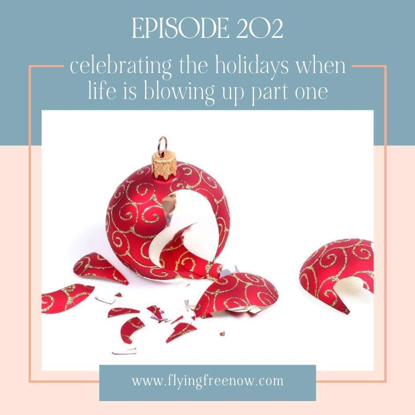 Celebrating the Holidays When Life Is Blowing Up - Part Two [202]