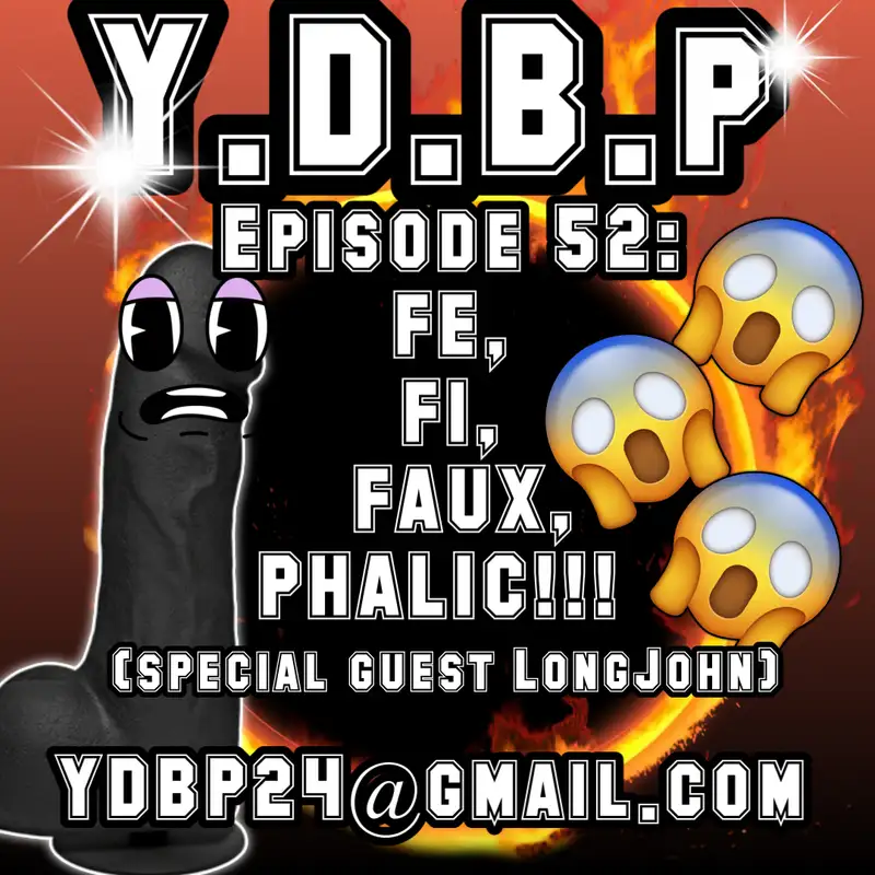 Episode 52 - Fi, Fi, Faux Phalic!! (w/ Special Guest Captain Long John)