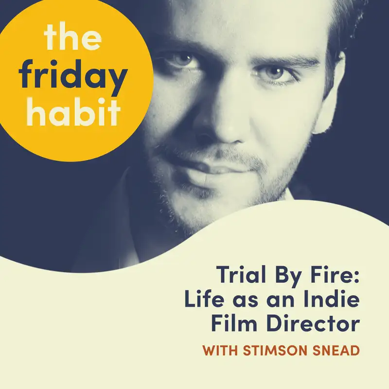 Trial By Fire: Life as an Indie Film Director with Stimson Snead pt. 1