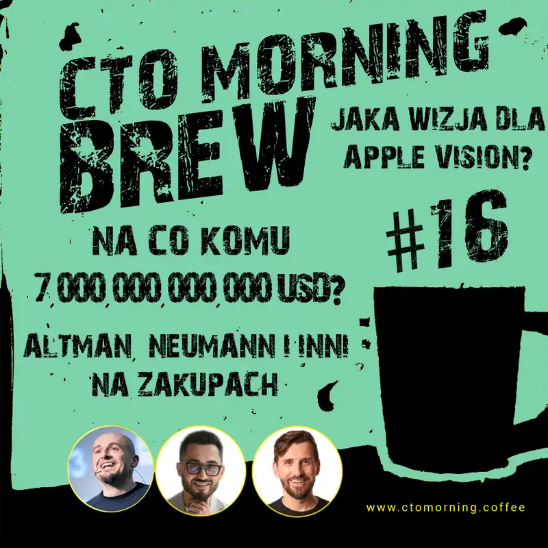 Brew #16: Na co komu 7,000,000,000,000 USD? Jaka wizja dla Apple Vision? Adam Neuman strikes back