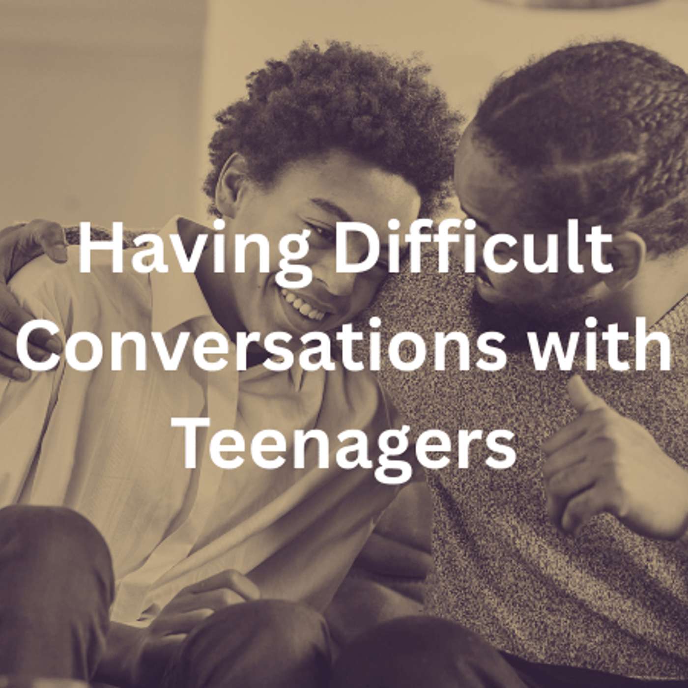 Having Difficult Conversations with Teenagers episode artwork