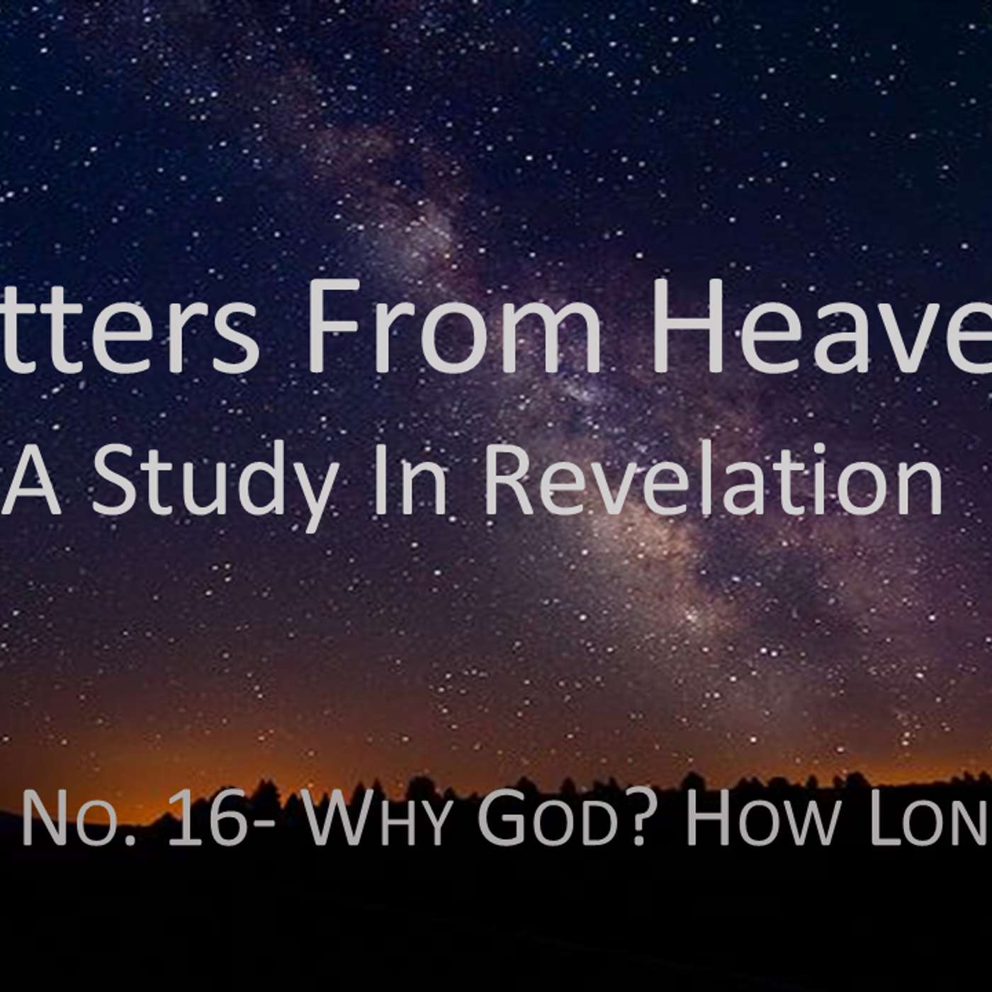 Letters From Heaven (Revelation) No.16- Why God? How Long?