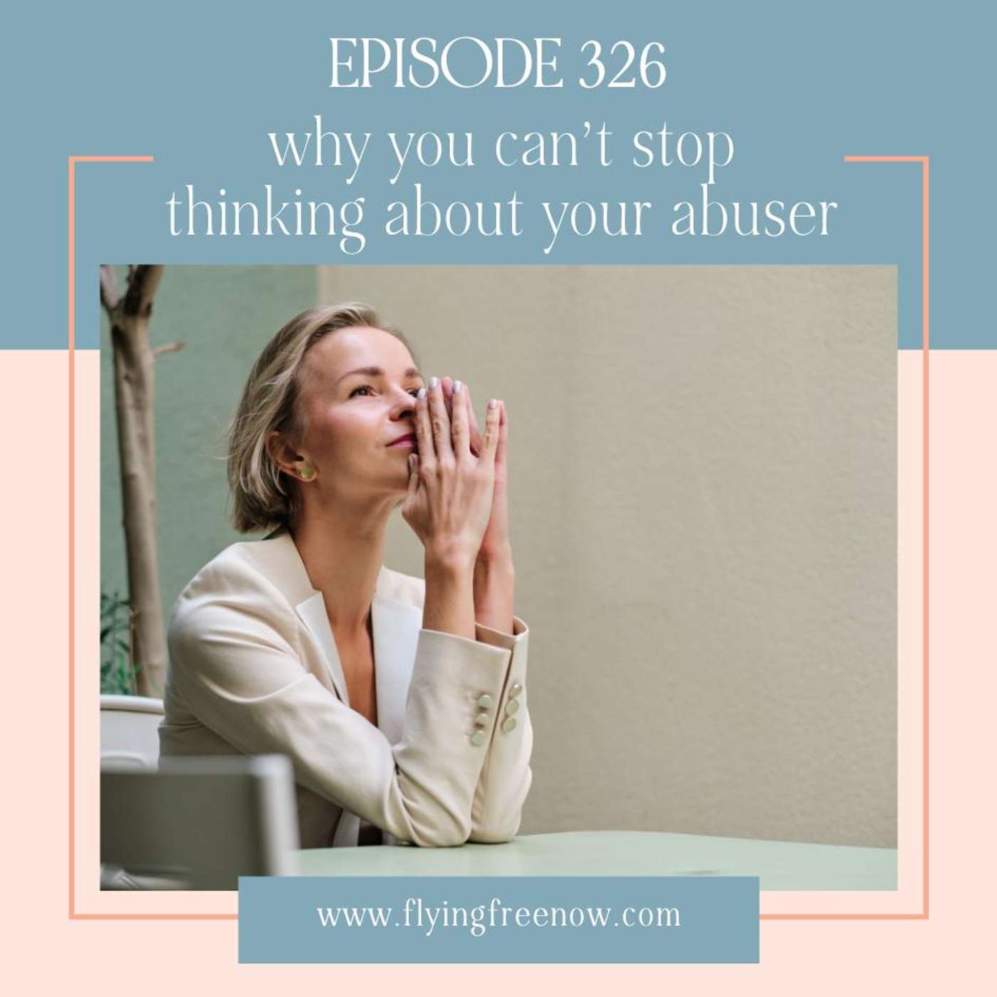 Why You Can’t Stop Thinking About Your Abuser—and When That Changes [326]