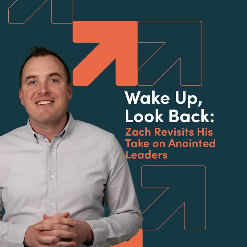 Wake Up, Look Back: Zach Revisits His Take on Anointed Leaders