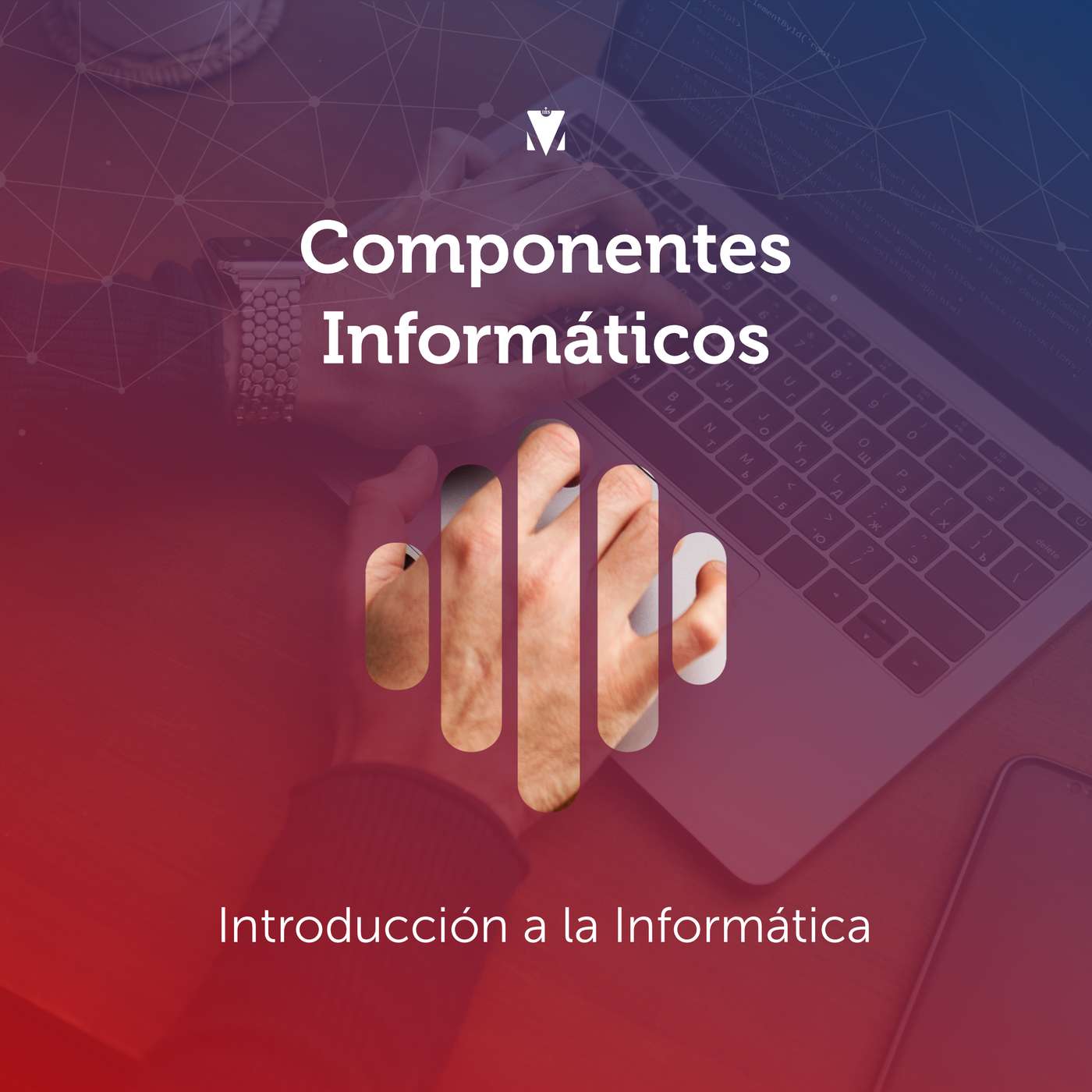 1 - COMPONENTES INFORMÁTICOS: Introducción a la Informática
