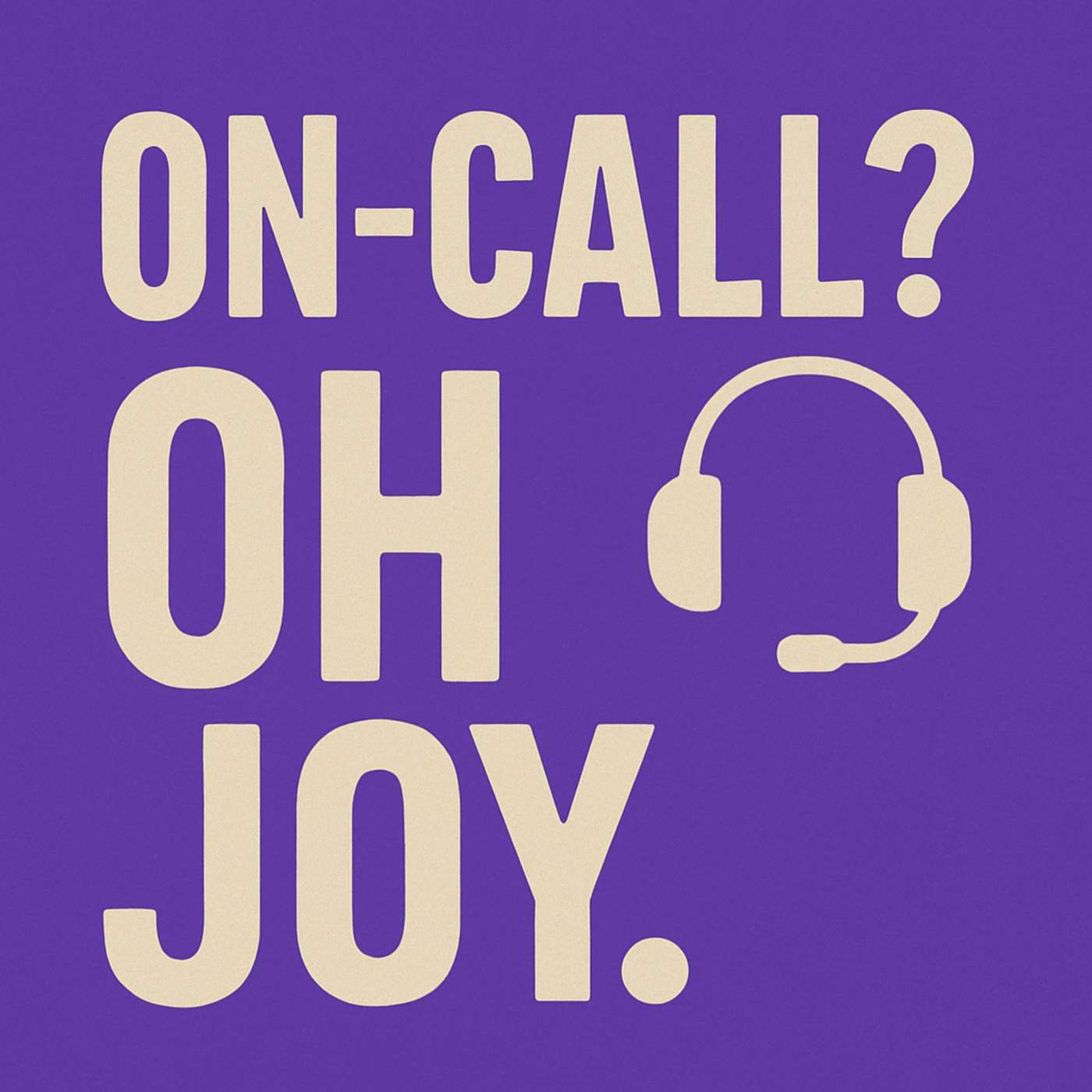 On-Call? Oh Joy.
