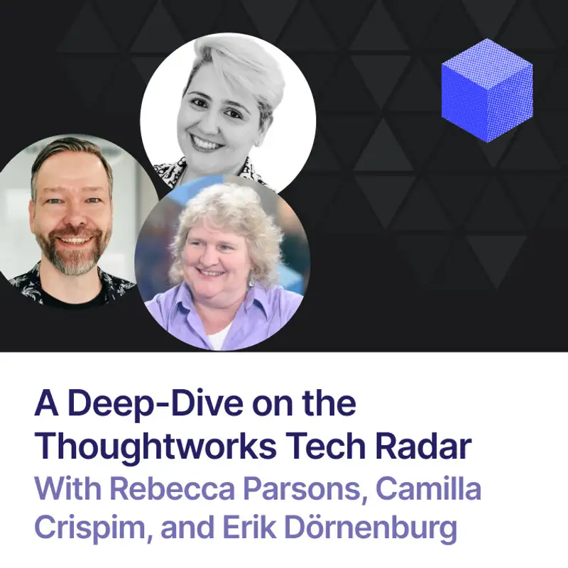 A deep-dive on the Thoughtworks Tech Radar | Rebecca Parsons, Camilla Crispim, Erik Dörnenburg (Thoughtworks)