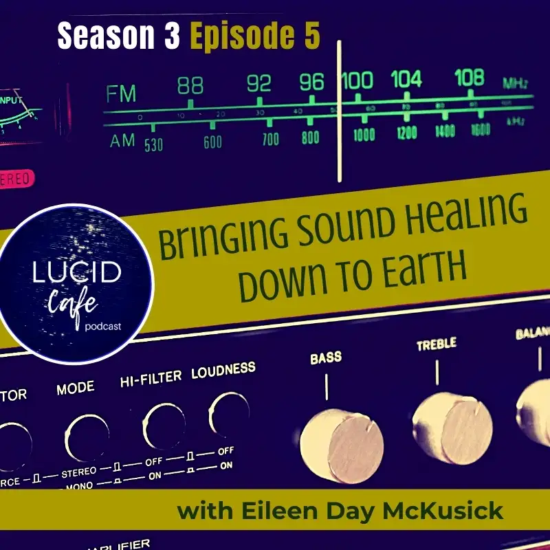 Bringing Sound Healing Down to Earth with Eileen Day McKusick