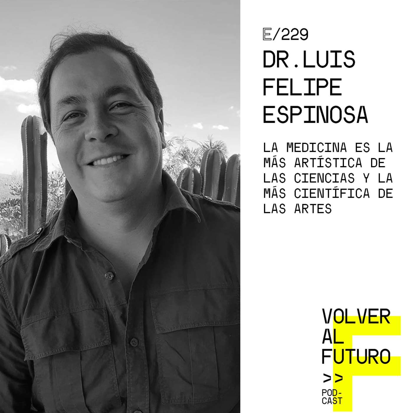 #229 Dr. Luis Felipe Espinosa | La medicina es la más artística de las ciencias y la más científica de las artes #229 Dr. Luis Felipe Espinosa | La medicina es la más artística de las ciencias y la más científica de las artes
