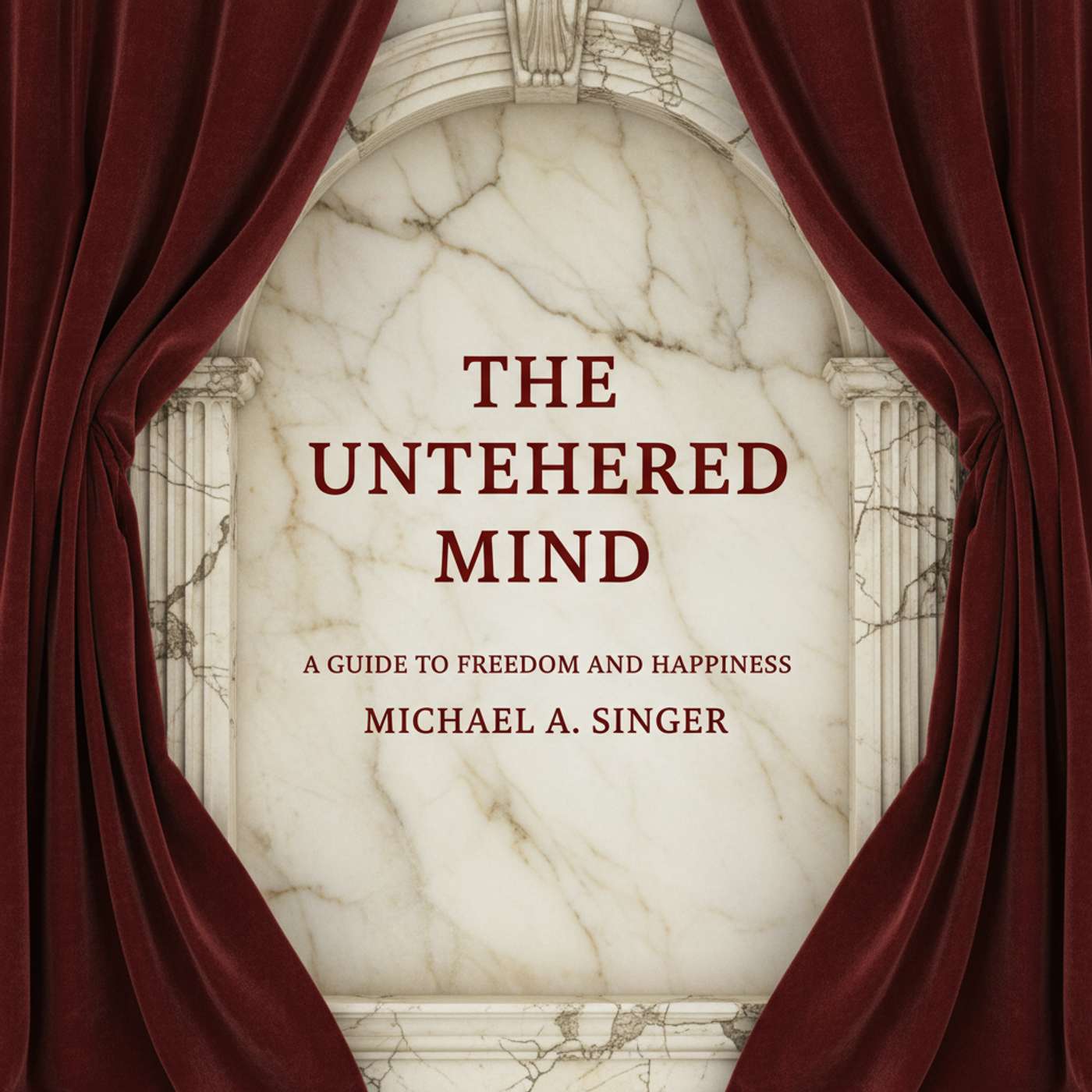 The Untethered Mind: A Guide to Freedom and Happiness