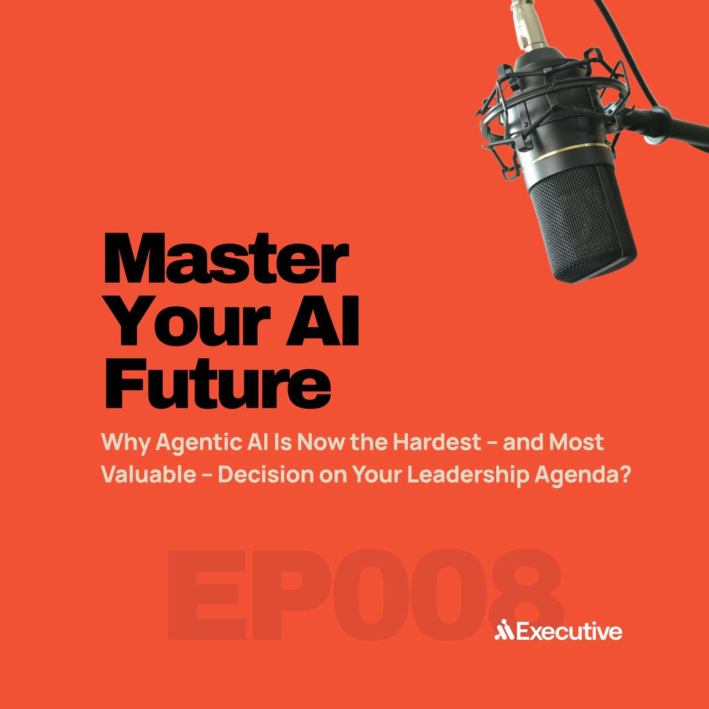 Why Agentic AI Is Now the Hardest – and Most Valuable – Decision on Your Leadership Agenda? episode artwork