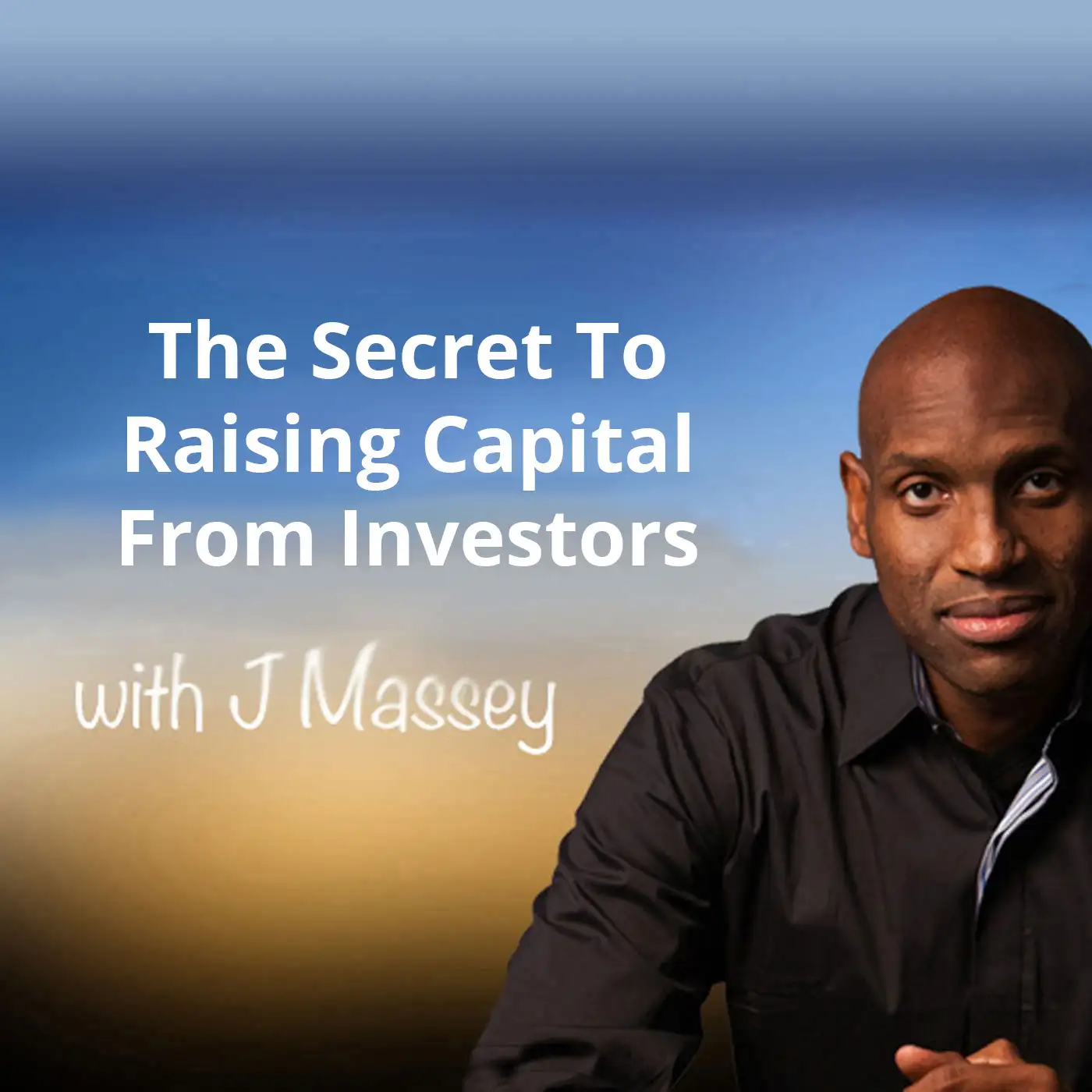 The Secret To Raising Capital From Investors