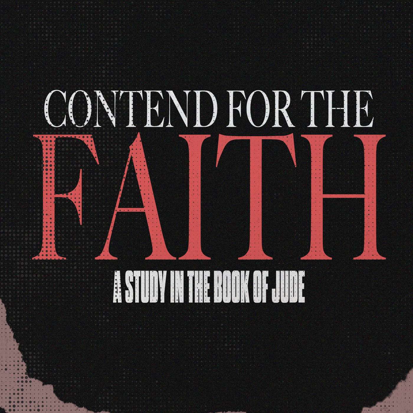 Contend for the Faith: Jude 17-25