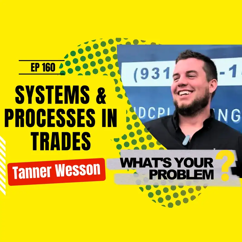 Ep 160 - Systems and Processes First, Then Revenue :: Tanner Wesson