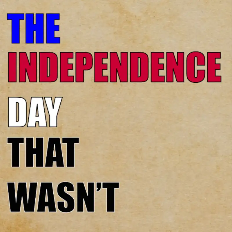 BONUS: The Independence Day That Wasn't