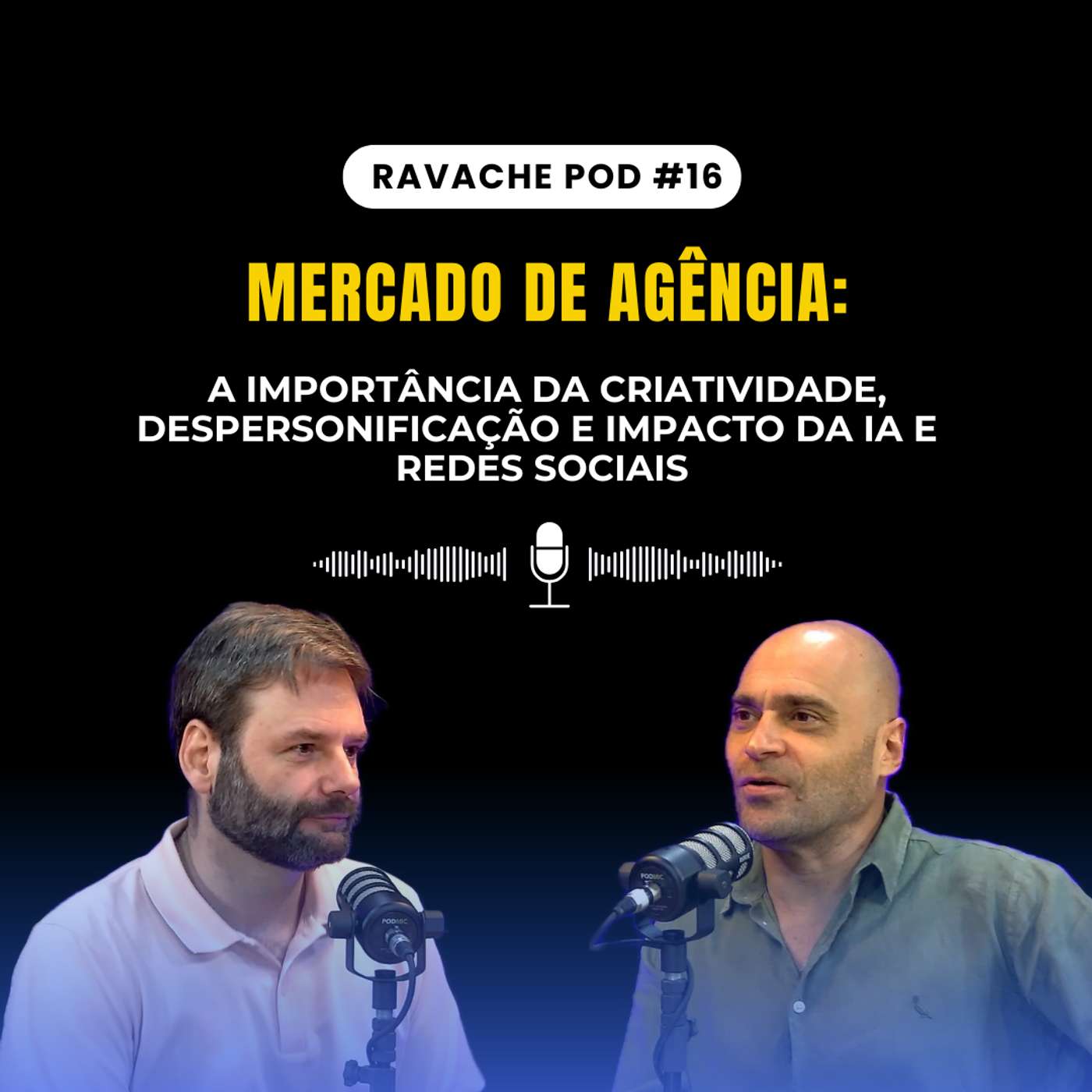 Mercado de agência: a importância da criatividade, despersonificação e impacto da IA e redes sociais | Ravache Pod #16