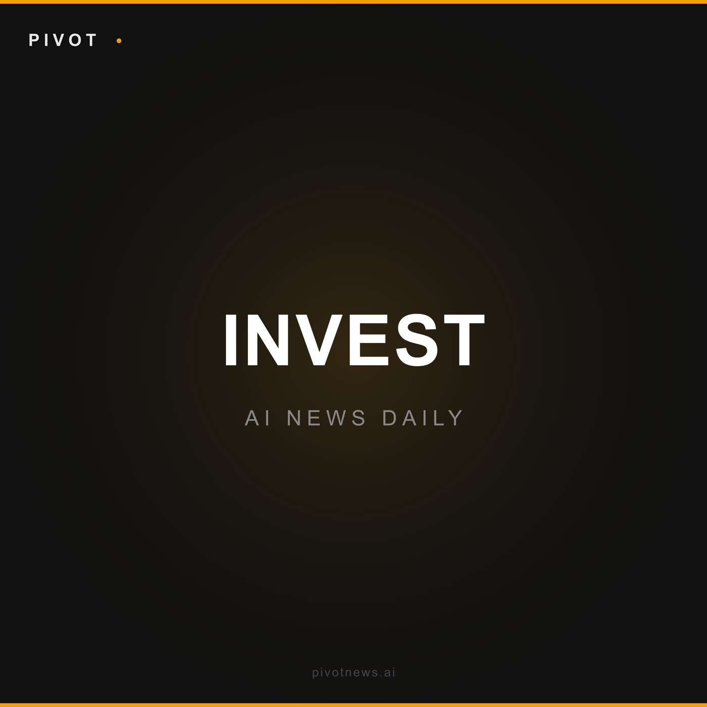 Pivot Invest — AI News Daily
