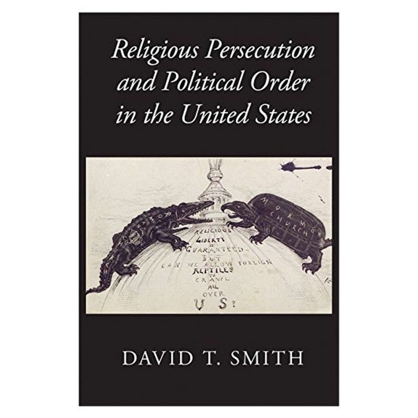 Religious Persecution and Political Order in the United States with Associate Professor David Smith