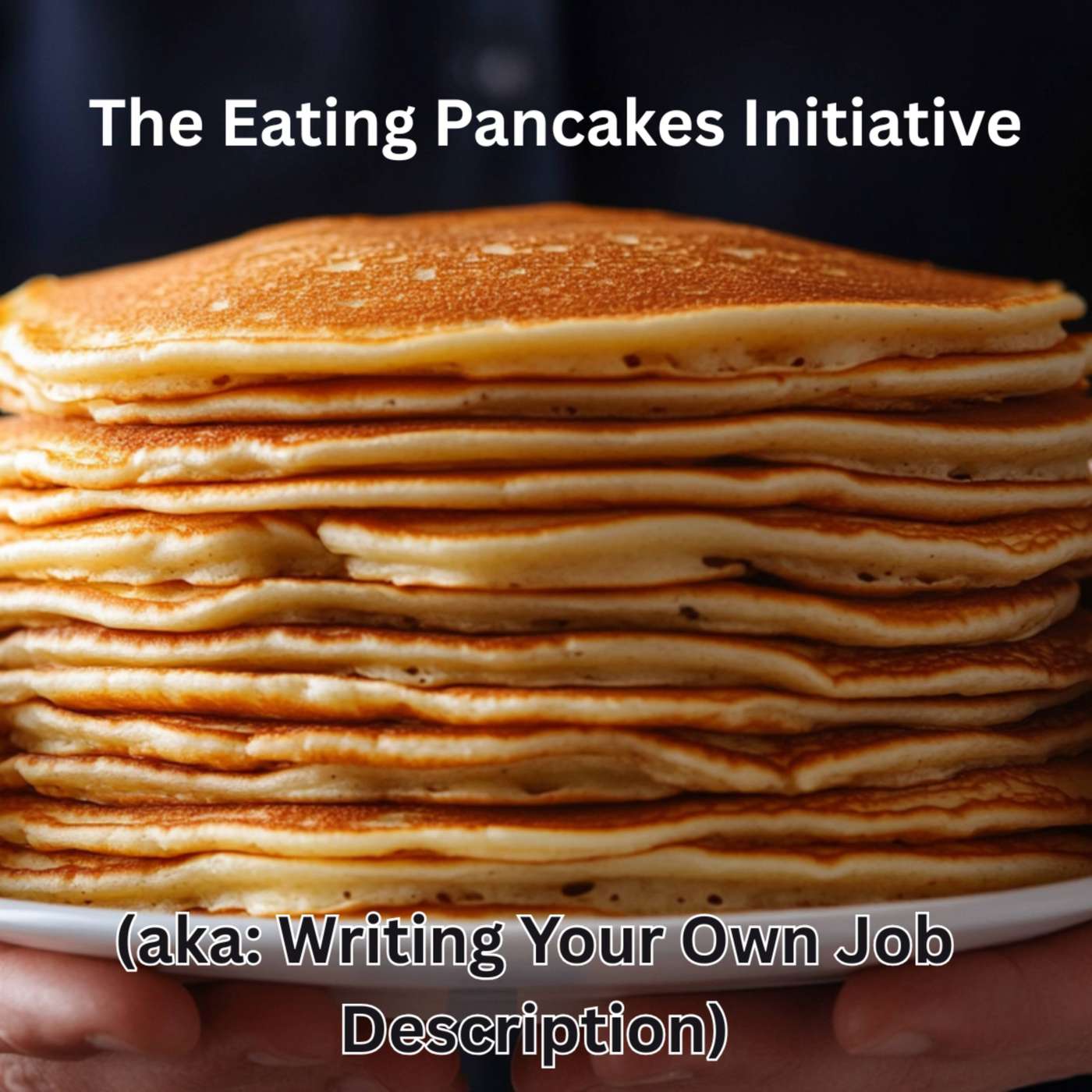 Day 257 - The Eating Pancakes Initiative (aka: Writing Your Own Job Description) episode artwork