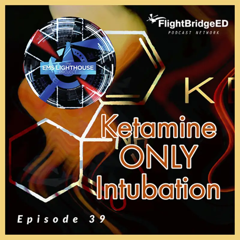 Episode 39: Ketamine Only Intubation: Next Great Thing or Procedure In Search of an Indication?