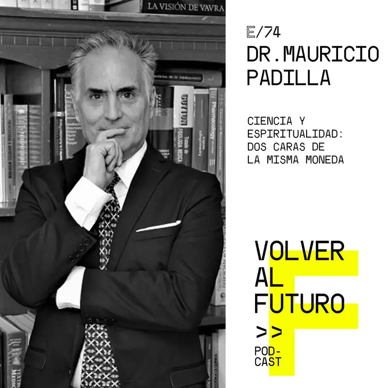 #74 Dr. Mauricio Padilla - Ciencia y espiritualidad: dos caras de la misma moneda
