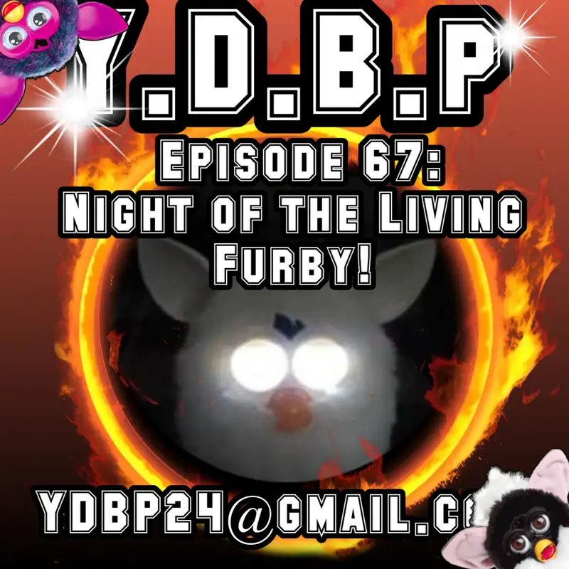 Episode 67 - Night of the living Furby!