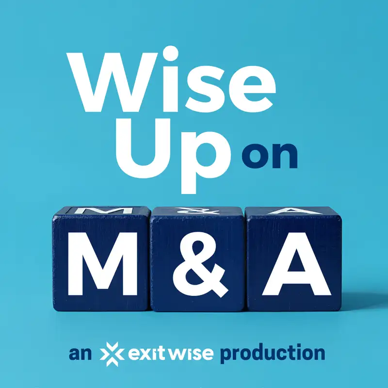 Wise Up on M&A by Exitwise | Ep. 2: Why Your Own Lawyer Isn't Enough