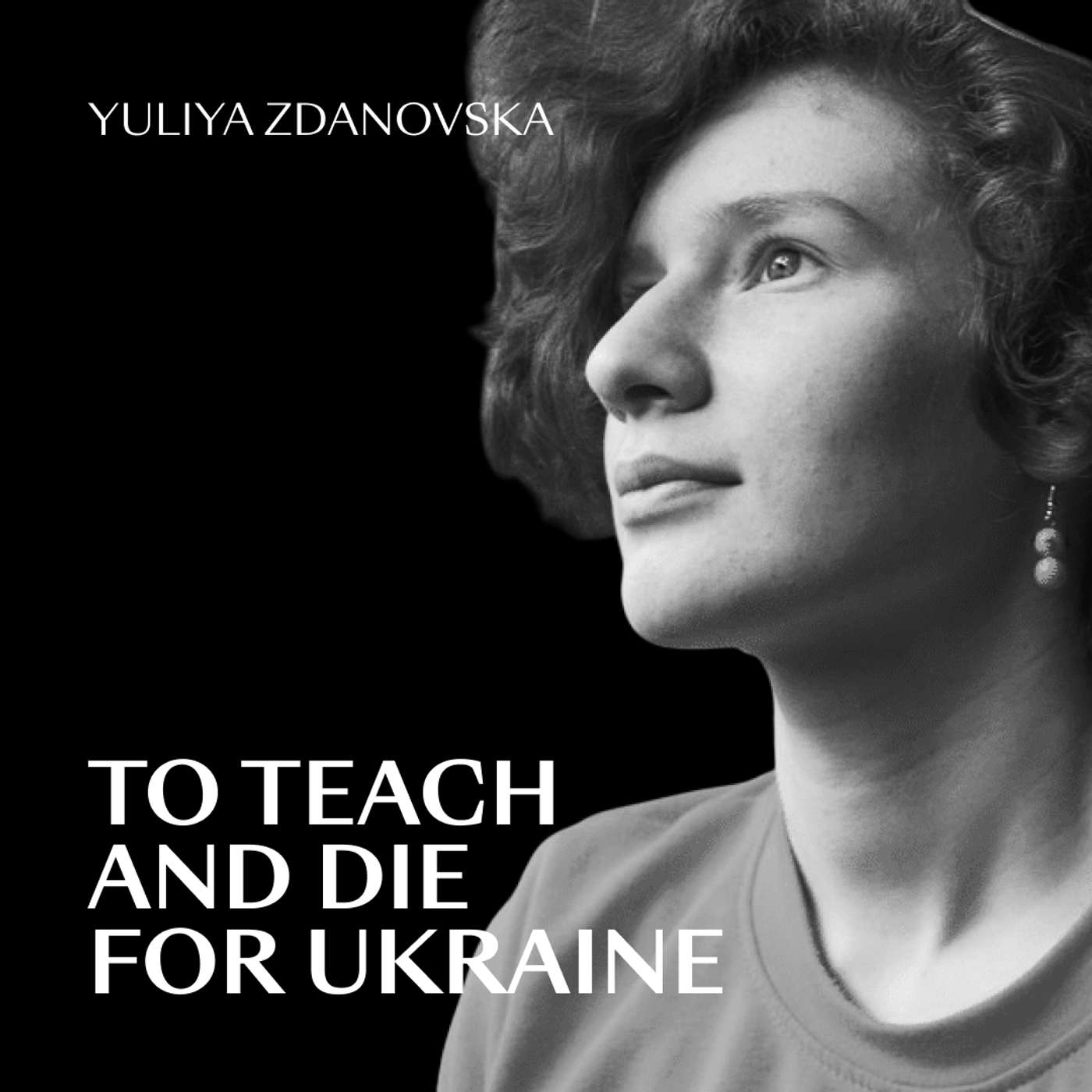 To Teach and Die for Ukraine: The Story of Yulia Zdanovska